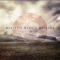 All The King\'s Horses - Heart & Mind (2012)