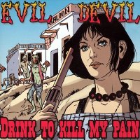 Evil Devil - Drink To Kill My Pain (2005)