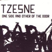 Tzesne - One Side And Other Of The Door (2005)