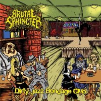 Brutal Sphincter - Dirty Jazz Bondage Club (2015)