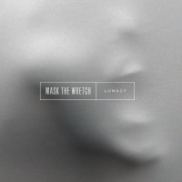 Mask the Wretch - Lunacy (2017)