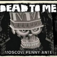 Dead To Me - Moscow Penny Ante (2011)