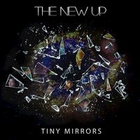 The New Up - Tiny Mirrors (2017)