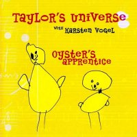 Taylor\'s Universe with Karsten Vogel - Oyster\'s Apprentice (2005)