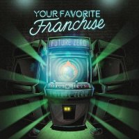 Your Favorite Franchise - Future Zero (2017)