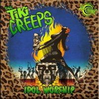 The Tiki Creeps - Idol Worship (2016)