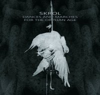 Skrol - Dances And Marches For The Orphan Age (2013)