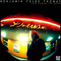 Benjamin Folke Thomas - Too Close To Here (2013)