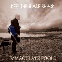 Immaculate Fools - Keep The Blade Sharp (2017)