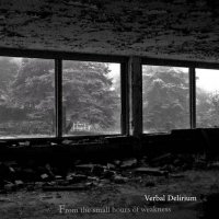 Verbal Delirium - From The Small Hours Of Weakness (2013)