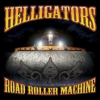 Helligators - Road Roller Machine (2015)