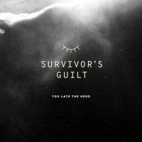 Too Late The Hero - Survivor\'s Guilt (2017)