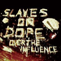 Slaves On Dope - Over The Influence (2012)