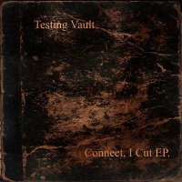 Testing Vault - Connect I Cut (2011)