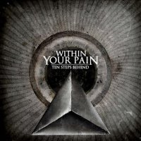 Within Your Pain - Ten Steps Behind (2011)