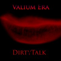 Valium Era - DirtyTalk (2008)