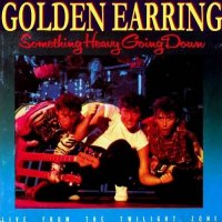 Golden Earring - Something Heavy Going Down (1984)