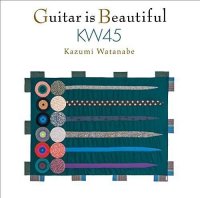 Kazumi Watanabe - Guitar is Beautiful KW45 (2016)