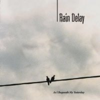 Rain Delay - As I Bequeath My Yesterday (2005)