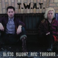 T.W.A.T. - Blood, Sweat & Teargas (2011)