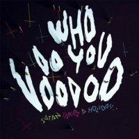 Satan Takes A Holiday - Who Do You Voodoo (2013)