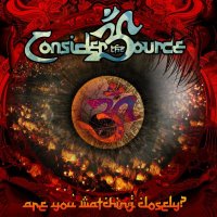 Consider The Source - Are You Watching Closely (2009)