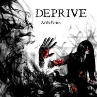 Deprive - As We Perish (2014)