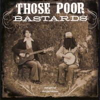 Those Poor Bastards - Songs Of Desperation (2005)