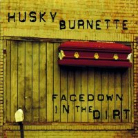 Husky Burnette - Facedown In The Dirt (2011)
