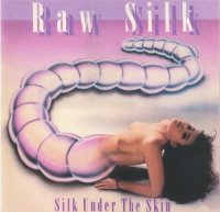 Raw Silk - Silk Under The Skin (Re-Issue 2003) (1990)