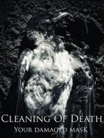 Cleaning Of Death - Your damaged mask (2011)
