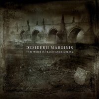 Desiderii Marginis - That Which Is Tragic And Timeless (2005)