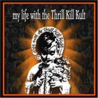 My Life With The Thrill Kill Kult - My Life With The Thrill Kill Kult (2004)