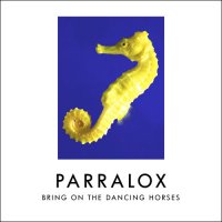 Parralox - Bring On The Dancing Horses (2016)