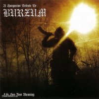 VA - A Hungarian Tribute To Burzum \"Life Has New Meaning\" (2008)