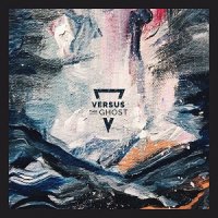Versus The Ghost - Versus The Ghost (2017)