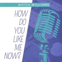 Butch Williams - How Do You Like Me Now? (2012)