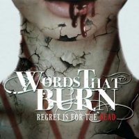 Words That Burn - Regret Is for the Dead (2016)