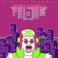 Falcon Pawnch!!! -  (2017) - Steal, But Never Kill (2017)