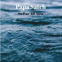 Papa Satch - So Far \'til Now (2017)