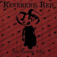 Reverend Red - This Damned Town (2013)