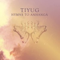 Tiyug - Hymns To Anhangá (2017)