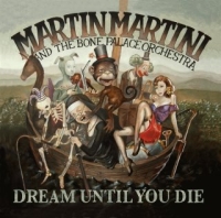 Martin Martini And The Bone Palace Orchestra - Dream Until You Die (2006)