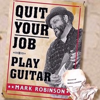 Mark Robinson - Quit Your Job Play Guitar (2010)