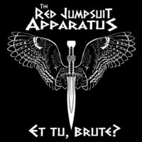 The Red Jumpsuit Apparatus - Et Tu, Brute? (2013)