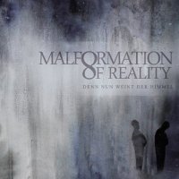 Malformation Of Reality - Denn Nun Weint Der Himmel (2013)