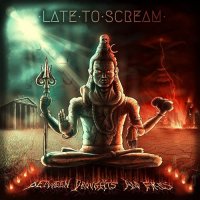Late To Scream - Between Droughts And Fires (2017)