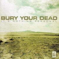 Bury Your Dead - It’s Nothing Personal (2009)