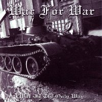 War For War - War Is The Only Way (2006)