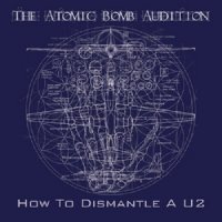 The Atomic Bomb Audition - How To Dismantle A U2 (2012)